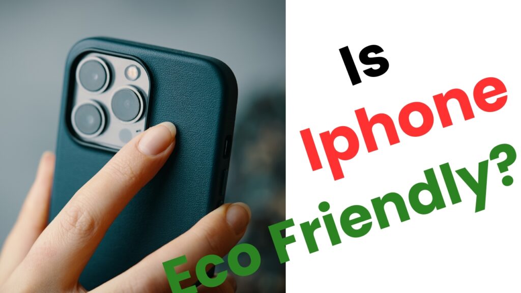 Is your Iphone Eco Friendly? Some Truth you may not digest! #ecofriendlyiphone #sustainableiphone #ecofriendlymobilephone #bestecofriendlysmartphones 