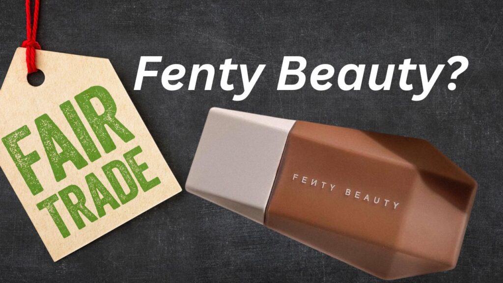 Is Fenty beauty fair trade? 